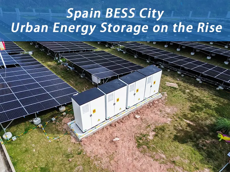Spain BESS City: Urban Energy Storage on the Rise